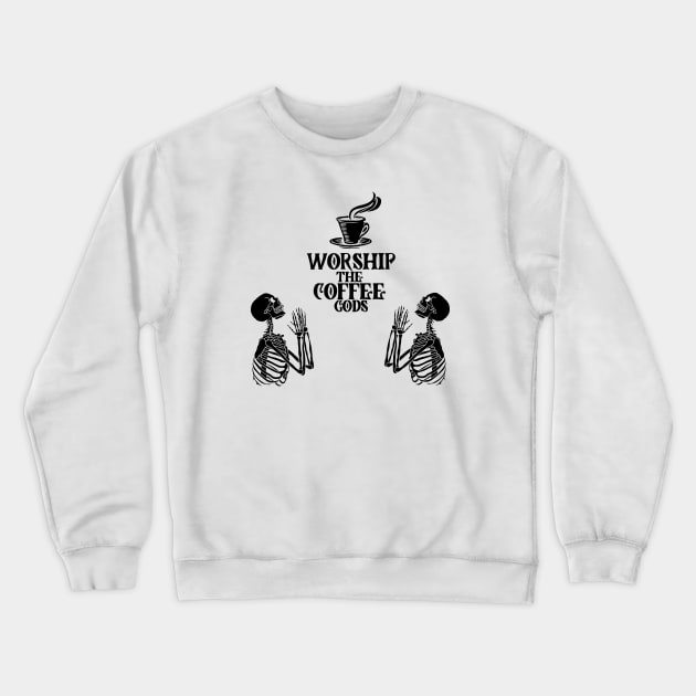 Worship the coffee gods Crewneck Sweatshirt by NICHE&NICHE